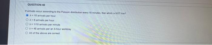 Question 41 Copy Of An Mig 1 Model Has Poisson Arrivals Exponential Service Times And One Channels True O False Ques 2