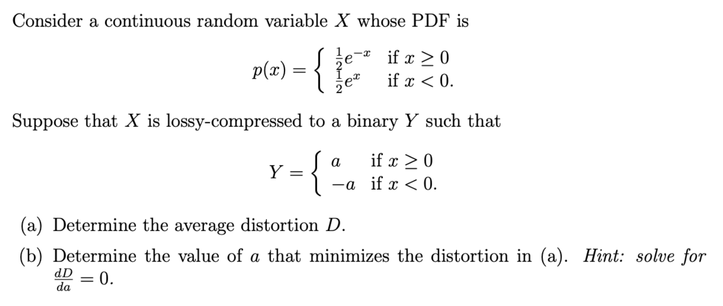 Consider A Continuous Random Variable X Whose Pdf Is P X X If X 0 If X 0 Zer Suppose That X Is Lossy Compress 1