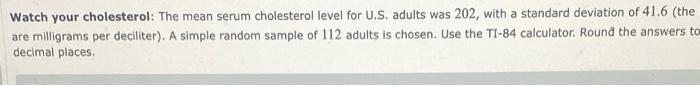Watch Your Cholesterol The Mean Serum Cholesterol Level For U S Adults Was 202 With A Standard Deviation Of 41 6 The 1