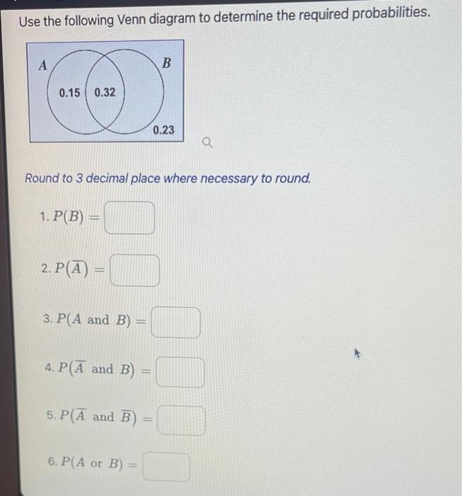 Use The Following Venn Diagram To Determine The Required Probabilities A 0 15 0 32 2 P A 3 P A And B Round To 3 1