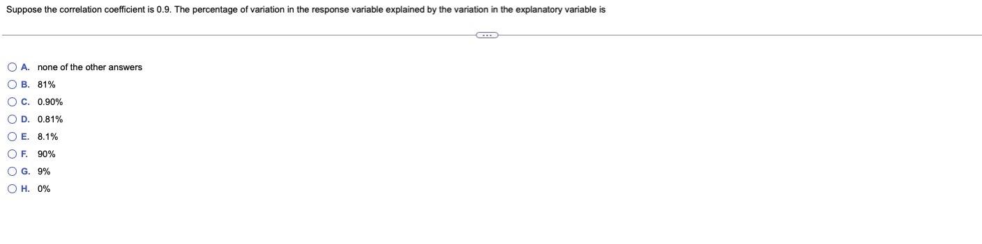 Suppose The Correlation Coefficient Is 0 9 The Percentage Of Variation In The Response Variable Explained By The Variat 1
