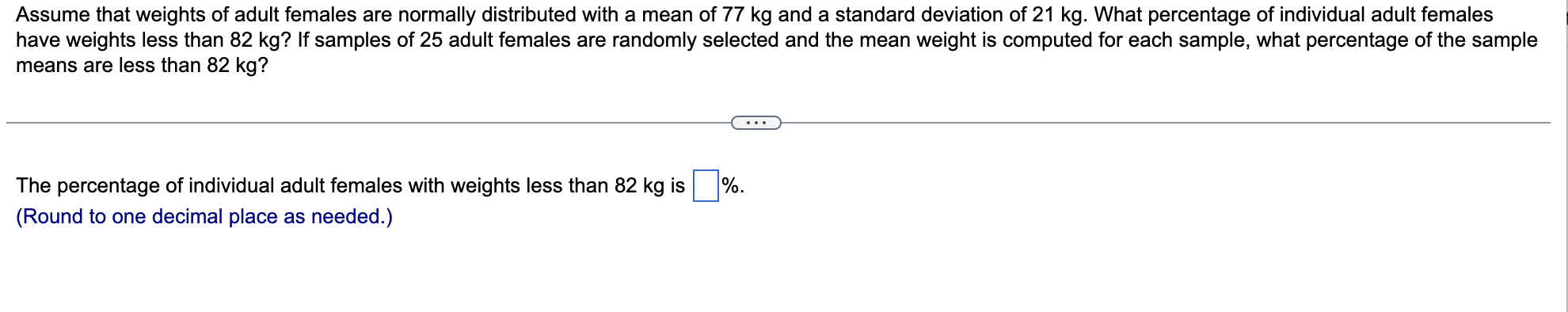 Assume That Weights Of Adult Females Are Normally Distributed With A Mean Of 77 Kg And A Standard Deviation Of 21 Kg Wh 1