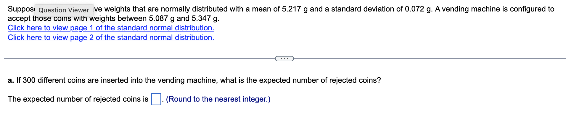 Suppos Question Viewer Ve Weights That Are Normally Distributed With A Mean Of 5 217 G And A Standard Deviation Of 0 072 1