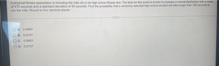 A Physical Fitness Association Is Including The Mile Run In Its High School Fitness Test The Time For This Event Is Kno 1