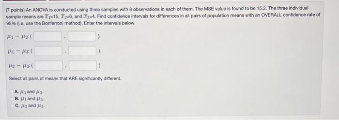 7 Points An Anova Is Conducted Using Three Samples With 8 Observations In Each Of Them The Mse Value Is Found To Be 1 1