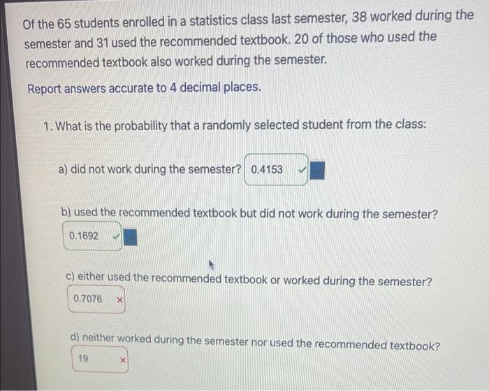 Of The 65 Students Enrolled In A Statistics Class Last Semester 38 Worked During The Semester And 31 Used The Recommend 1