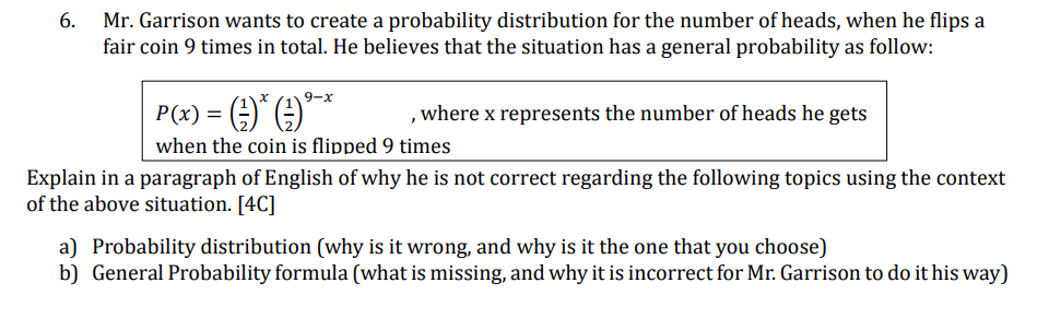 6 Mr Garrison Wants To Create A Probability Distribution For The Number Of Heads When He Flips A Fair Coin 9 Times In 1