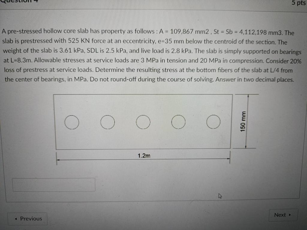5 Pts A Pre Stressed Hollow Core Slab Has Property As Follows A 109 867 Mm2 St Sb 4 112 198 Mm3 The Slab Is Pre 1