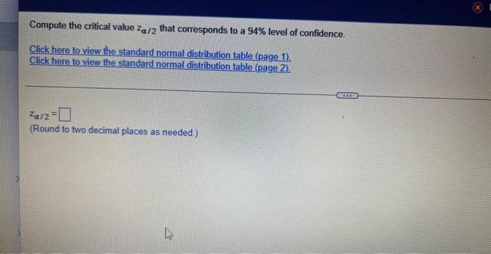 Compute The Critical Value Za 2 That Corresponds To A 94 Level Of Confidence Click Here To View The Standard Normal Di 1