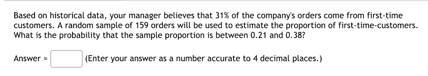 Based On Historical Data Your Manager Believes That 31 Of The Company S Orders Come From First Time Customers A Rando 1