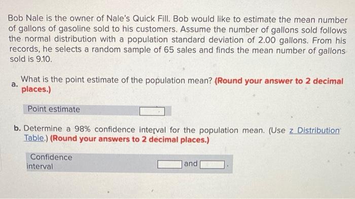 Bob Nale Is The Owner Of Nale S Quick Fill Bob Would Like To Estimate The Mean Number Of Gallons Of Gasoline Sold To Hi 1