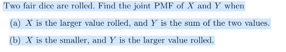 Two Fair Dice Are Rolled Find The Joint Pmf Of X And Y When A X Is The Larger Value Rolled And Y Is The Sum Of The T 1