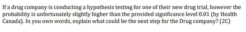 If A Drug Company Is Conducting A Hypothesis Testing For One Of Their New Drug Trial However The Probability Is Unfortu 1