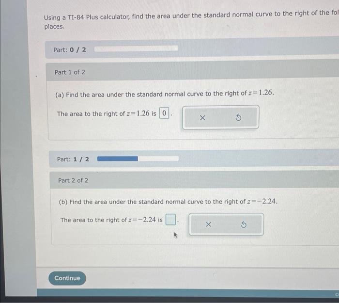 Using A Ti 84 Plus Calculator Find The Area Under The Standard Normal Curve To The Right Of The Fol Places Part 0 2 P 1