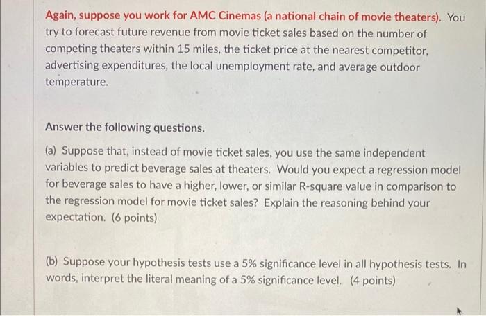 Again Suppose You Work For Amc Cinemas A National Chain Of Movie Theaters You Try To Forecast Future Revenue From Mo 1