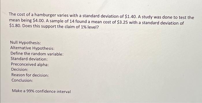 The Cost Of A Hamburger Varies With A Standard Deviation Of 1 40 A Study Was Done To Test The Mean Being 4 00 A Samp 1