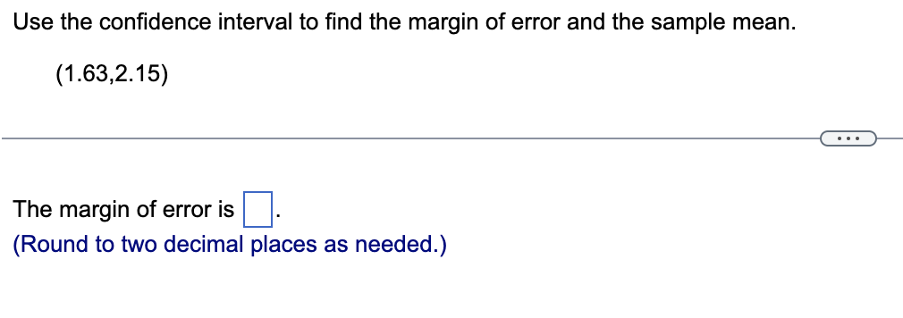Use The Confidence Interval To Find The Margin Of Error And The Sample Mean 1 63 2 15 The Margin Of Error Is Round T 1