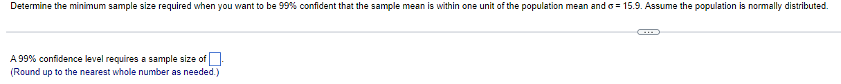 Determine The Minimum Sample Size Required When You Want To Be 99 Confident That The Sample Mean Is Within One Unit Of 1