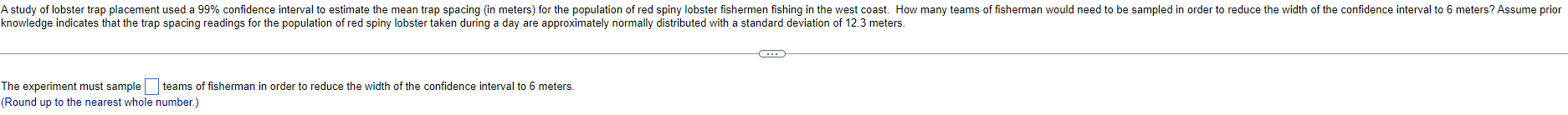 A Study Of Lobster Trap Placement Used A 99 Confidence Interval To Estimate The Mean Trap Spacing In Meters For The P 1