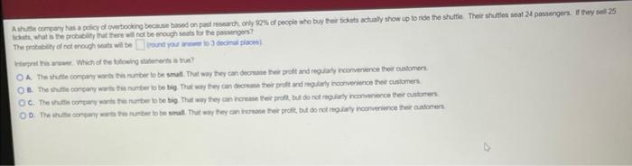 A Shuttle Company Has A Policy Of Overbooking Because Based On Past Research Only 92 Of People Who Buy Their Tickets A 1