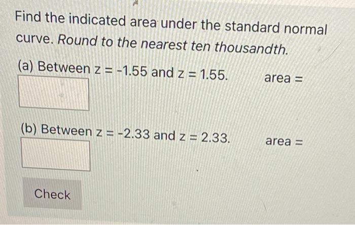 Find The Indicated Area Under The Standard Normal Curve Round To The Nearest Ten Thousandth A Between Z 1 55 And 1