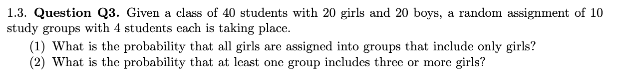 1 3 Question Q3 Given A Class Of 40 Students With 20 Girls And 20 Boys A Random Assignment Of 10 Study Groups With 4 1