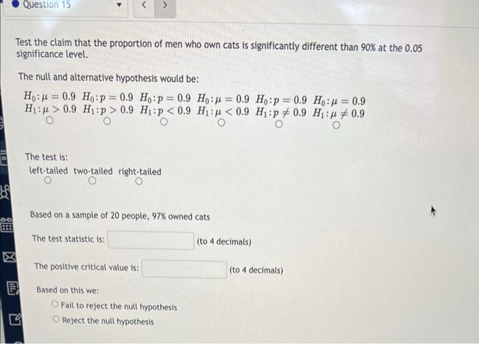 3 Question 15 Test The Claim That The Proportion Of Men Who Own Cats Is Significantly Different Than 90 At The 0 05 Sig 1