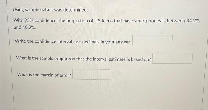 Using Sample Data It Was Determined With 95 Confidence The Proportion Of Us Teens That Have Smartphones Is Between 34 1