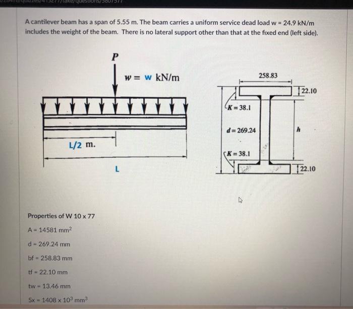 A Cantilever Beam Has A Span Of 5 55 M The Beam Carries A Uniform Service Dead Load W 24 9 Kn M Includes The Weight O 1