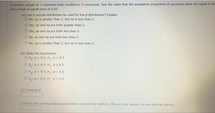 A Random Sample Of 50 Binomial Trials Resulted In 20 Successes Test The Claim That The Population Proportion Of Success 1