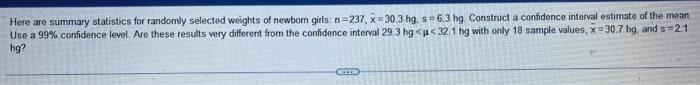Here Are Summary Statistics For Randomly Selected Weights Of Newborn Girls N 237 X 30 3 Hg S 6 3 Hg Construct A Conf 1