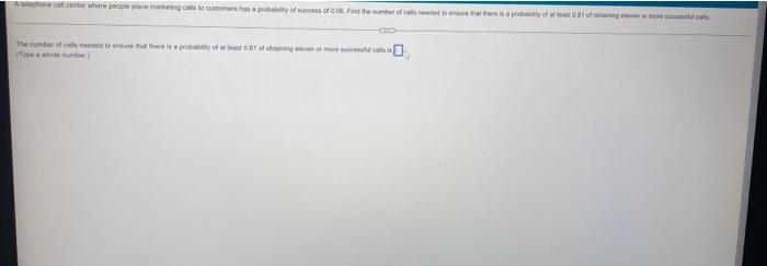 Alephone Cal Center Where People Place Marketing Calls To Customers Has A Probability Of Success Of 0 06 Find The Number 1