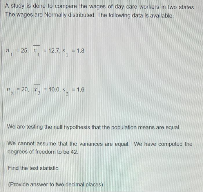 A Study Is Done To Compare The Wages Of Day Care Workers In Two States The Wages Are Normally Distributed The Followin 1