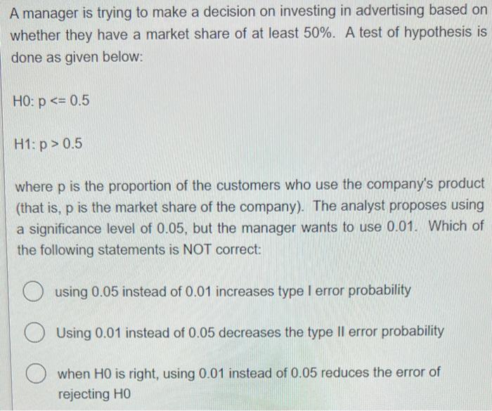 A Manager Is Trying To Make A Decision On Investing In Advertising Based On Whether They Have A Market Share Of At Least 1
