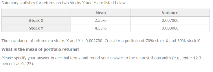Summary Statistics For Returns On Two Stocks X And Y Are Listed Below Stock X Stock Y Mean 2 35 4 53 Variance 0 00700 1