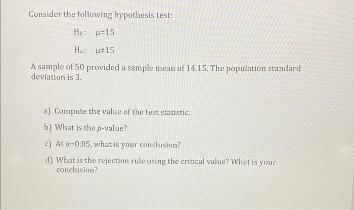 Consider The Following Hypothesis Test Ho U 15 Ha 15 A Sample Of 50 Provided A Sample Mean Of 14 15 The Population 1