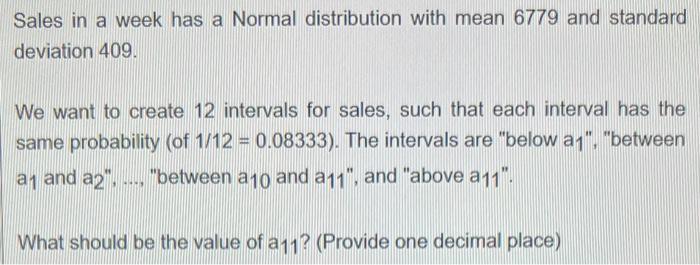 Sales In A Week Has A Normal Distribution With Mean 6779 And Standard Deviation 409 We Want To Create 12 Intervals For 1