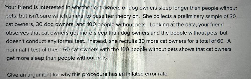 Your Friend Is Interested In Whether Cat Owners Or Dog Owners Sleep Longer Than People Without Pets But Isn T Sure Whic 1