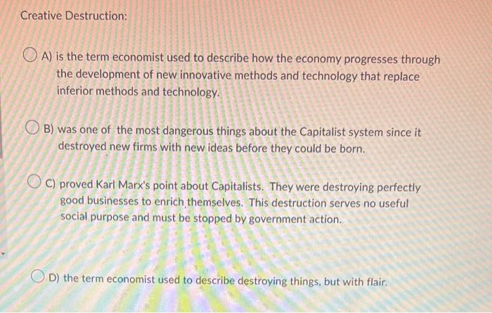 Creative Destruction A Is The Term Economist Used To Describe How The Economy Progresses Through The Development Of Ne 1