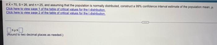 If X 70 S 26 And N 25 And Assuming That The Population Is Normally Distributed Construct A 99 Confidence Interval 1