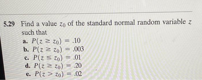 5 29 Find A Value Zo Of The Standard Normal Random Variable Z Such That A P Z Zo 10 B P Zzo 003 C P Zzo 1