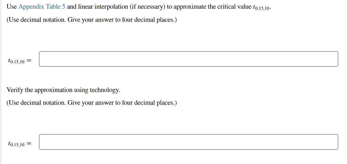 Use Appendix Table 5 And Linear Interpolation If Necessary To Approximate The Critical Value To 15 10 Use Decimal No 1