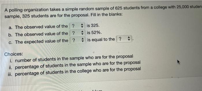 A Polling Organization Takes A Simple Random Sample Of 625 Students From A College With 25 000 Studen Sample 325 Studen 1