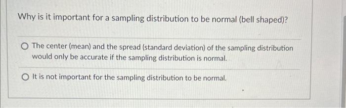 Why Is It Important For A Sampling Distribution To Be Normal Bell Shaped O The Center Mean And The Spread Standard 1