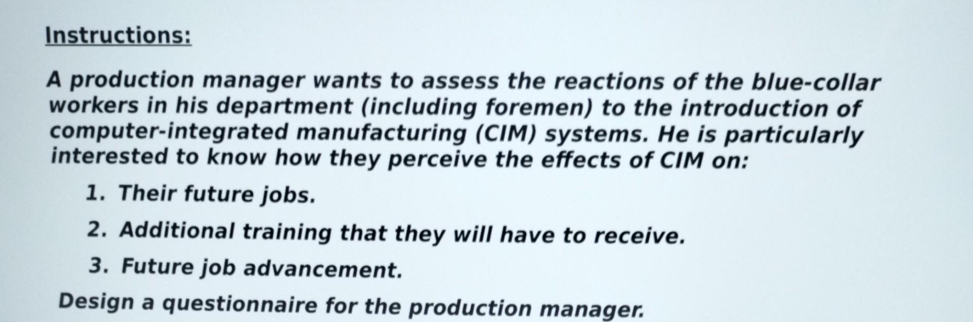 Instructions A Production Manager Wants To Assess The Reactions Of The Blue Collar Workers In His Department Including 1