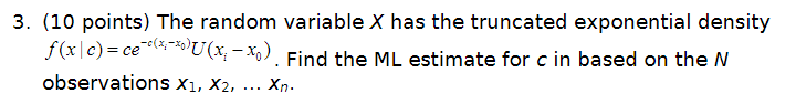 3 10 Points The Random Variable X Has The Truncated Exponential Density F X C Ce X U X X Find The Ml Estim 1