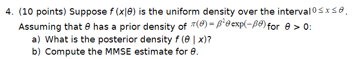 4 10 Points Suppose F X0 Is The Uniform Density Over The Interval 0 X 0 Assuming That Has A Prior Density Of 0 1