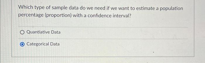 Which Type Of Sample Data Do We Need If We Want To Estimate A Population Percentage Proportion With A Confidence Inter 1