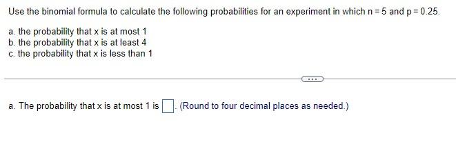 Use The Binomial Formula To Calculate The Following Probabilities For An Experiment In Which N 5 And P 0 25 A The Pr 1