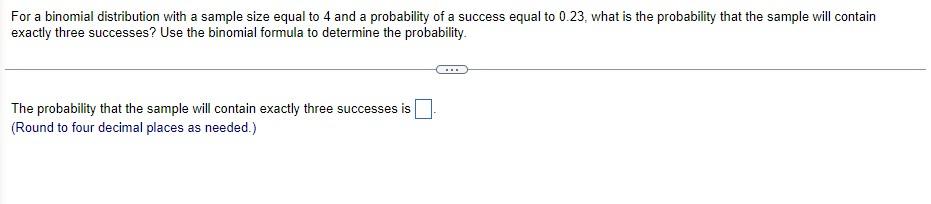 For A Binomial Distribution With A Sample Size Equal To 4 And A Probability Of A Success Equal To 0 23 What Is The Prob 1